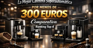 mejor cafetera superautomatica por menos de 300 euros